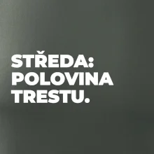STŘEDA:  POLOVINA TRESTU.