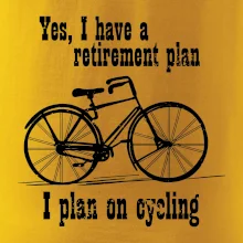Staré kolo - Yes, I have a retirement plan, I plan on cycling