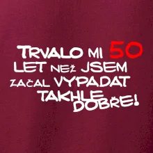 Trvalo mi 50 let než jsem začal vypadat takhle dobře