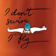 I don't swim i fly