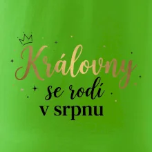 Psací nápis - Královny se rodí v srpnu