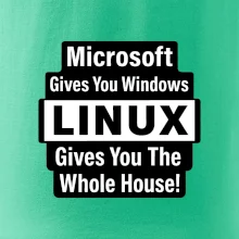 Microsoft Gives You Windows LINUX Gives You The Whole House!