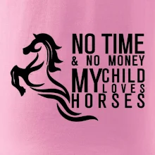 No time no money my child loves horses
