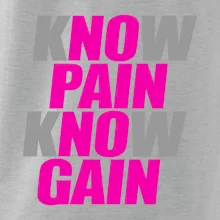 Know Pain, Know Gain Know Pain, Know Gain