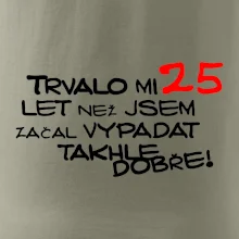 Trvalo mi 25 let než jsem začal vypadat takhle dobře