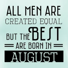All men are created equal august