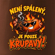 Není spálený, je pouze křupavý!