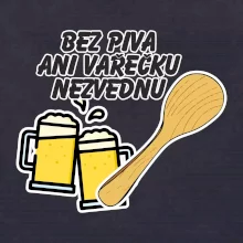 Bez piva ani vařečku nezvednu