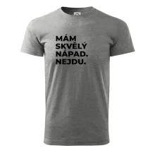 MÁM SKVĚLÝ NÁPAD. NEJDU.