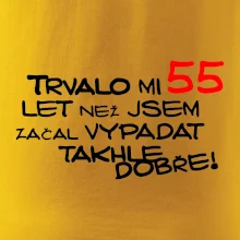 Trvalo mi 55 let než jsem začal vypadat takhle dobře