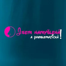 Jsem namyšlená a problematická!