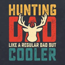 Hunting dad like a regular dad but cooler
