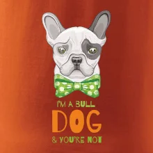 I am bull dog, you are not