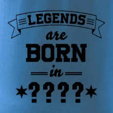 Legends are born in (tvůj měsíc narození)
