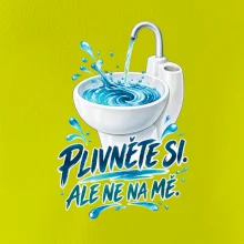 Plivněte si ale ne na mě