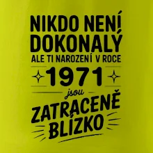 Nikdo není dokonalý ale ti narození v roce 1971 jsou zatraceně blízko