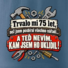 Trvalo mi  75 let, než jsem posbíral všechno nářadí