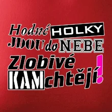 Hodné holky jdou do nebe, zlobivé kam chtějí!