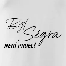 Být ségra není prdel