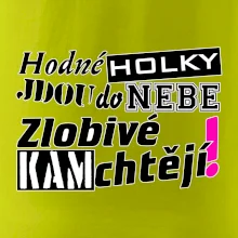 Hodné holky jdou do nebe, zlobivé kam chtějí!