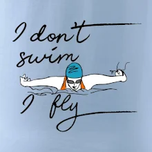 I don't swim i fly