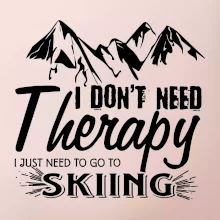 I dont need therapy - Skiing I dont need therapy - Skiing