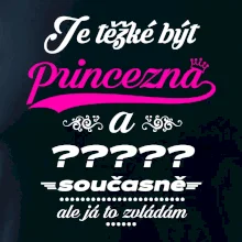 Je těžké být princezna - vlastní nápis Je těžké být princezna - vlastní nápis
