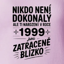 Nikdo není dokonalý ale ti narození v roce 1999 jsou zatraceně blízko