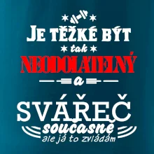 Je těžké být neodolatelný svářeč