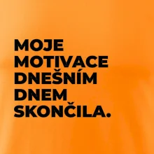 MOJE MOTIVACE DNEŠNÍM DNEM SKONČILA.