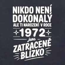 Nikdo není dokonalý ale ti narození v roce 1972 jsou zatraceně blízko