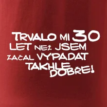 Trvalo mi 30 let než jsem začal vypadat takhle dobře