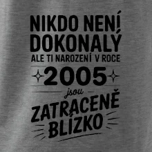 Nikdo není dokonalý ale ti narození v roce 2005 jsou zatraceně blízko
