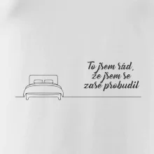 To jsem rád že jsem se zase probudil