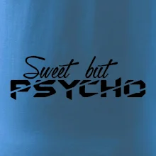 Sweet but psycho Sweet but psycho