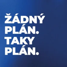 ŽÁDNÝ PLÁN. TAKY PLÁN.