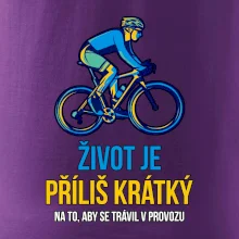 Život je příliš krátký, aby se trávil v provozu