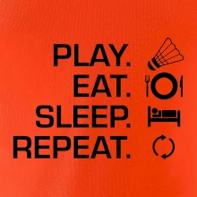 Play Eat Sleep Repeat badminton Play Eat Sleep Repeat badminton