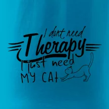 I dont need therapy - i need my cat I dont need therapy - i need my cat