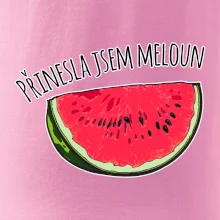 Přinesla jsem meloun