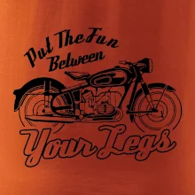 Put The Fun Between Your Legs Moto