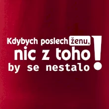 Kdybych poslechl ženu, nic u toho by se nestalo