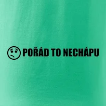 Nechápu to - pořád to nechápu