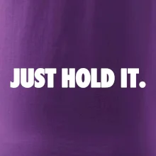 Just hold it