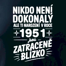 Nikdo není dokonalý ale ti narození v roce 1951 jsou zatraceně blízko