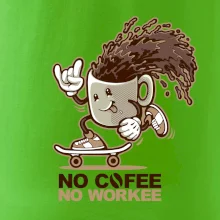 No cofee no workee