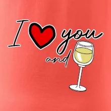 I love you and white wine