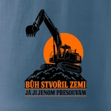 Bůh stvořil zemi bagrista ji přesouvá