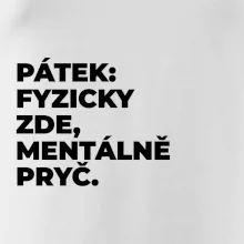PÁTEK: FYZICKY ZDE, MENTÁLNĚ PRYČ.