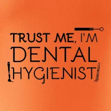 Trust me I'm dental hygienist